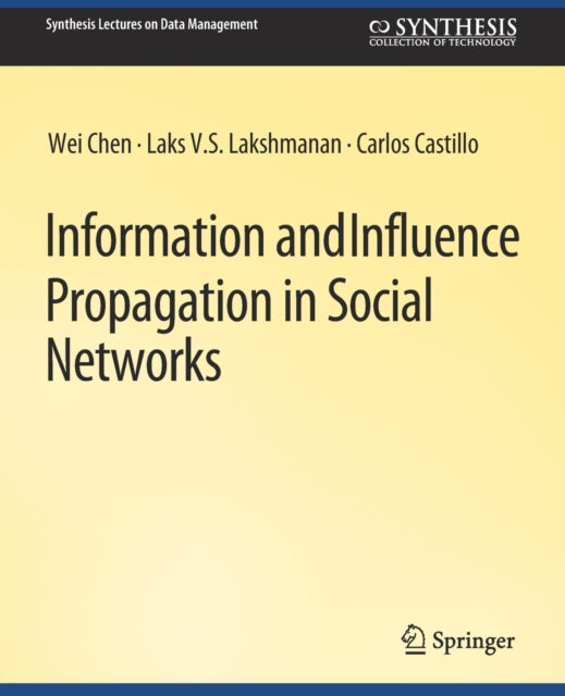 Book cover of: Information and Influence Propagation in Social Networks. By: Wei Chen