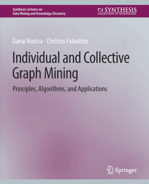 Book cover of: Individual and Collective Graph Mining. By: Danai Koutra