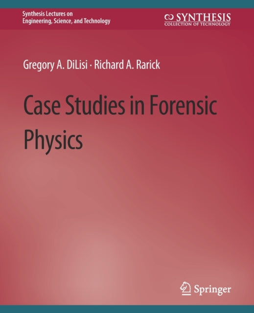 Book cover of: Case Studies in Forensic Physics. By: Gregory A. DiLisi
