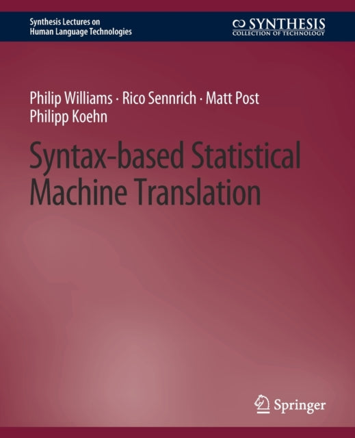 Book cover of: Syntax-based Statistical Machine Translation. By: Philip Williams