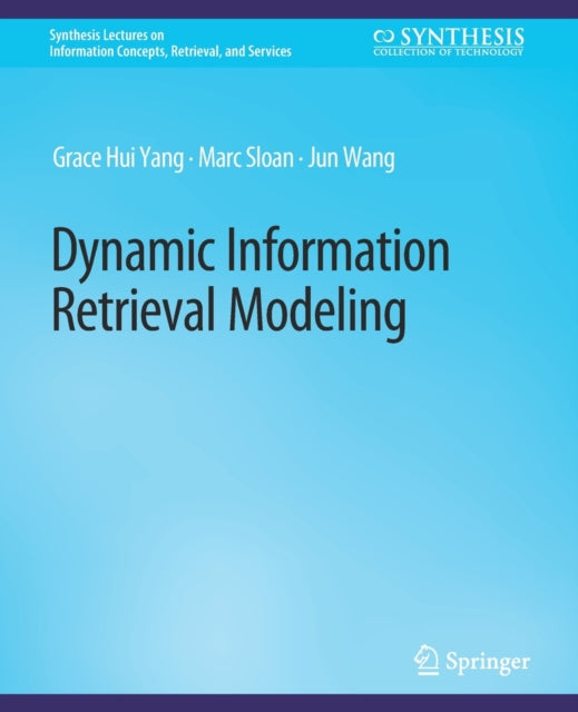 Book cover of: Dynamic Information Retrieval Modeling. By: Grace Hui Yang