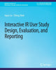 Book cover of: Interactive IR User Study Design, Evaluation, and Reporting. By: Jiqun Liu
