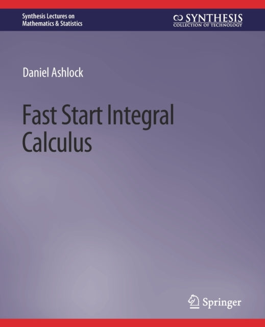 Book cover of: Fast Start Integral Calculus. By: Daniel Ashlock
