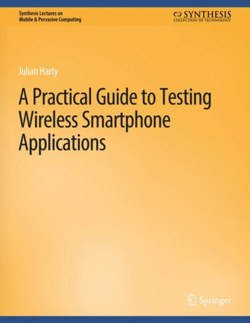 Book cover of: Practical Guide to Testing Wireless Smartphone Applications. By: Julian Harty