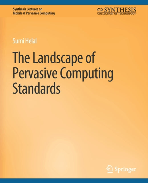 Book cover of: Landscape of Pervasive Computing Standards. By: Sumi Helal