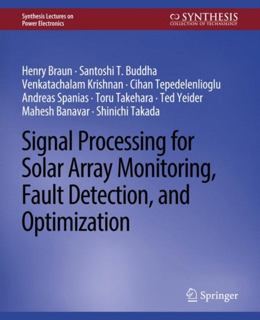 Book cover of: Signal Processing for Solar Array Monitoring, Fault Detection, and Optimization. By: Henry Braun