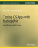 Book cover of: Testing iOS Apps with HadoopUnit. By: Scott Tilley