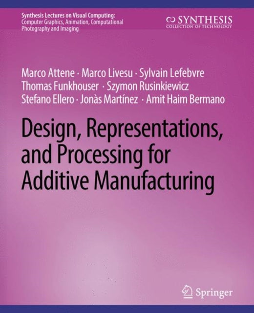 Book cover of: Design, Representations, and Processing for Additive Manufacturing. By: Marco Attene