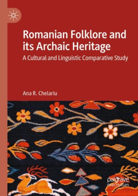 Book cover of: Romanian Folklore and its Archaic Heritage. By: Ana R. Chelariu
