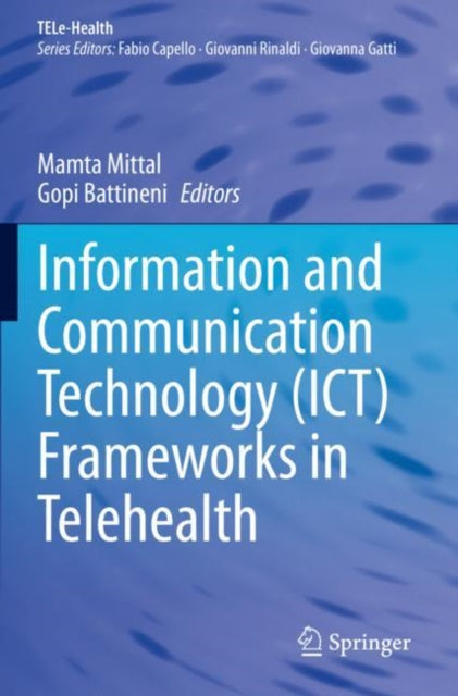 Book cover of: Information and Communication Technology (ICT) Frameworks in Telehealth. By: Mamta Mittal
