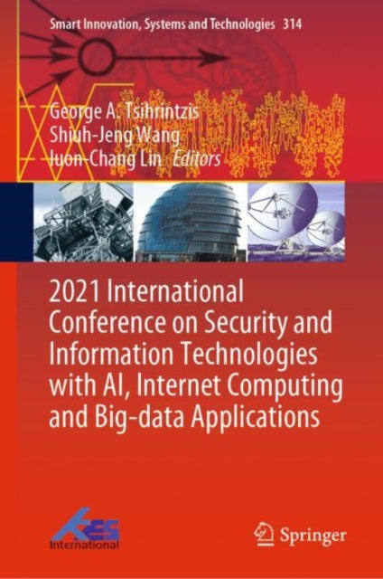 Book cover of: 2021 International Conference on Security and Information Technologies with AI, Internet Computing and Big-data Applications. By: George A. Tsihrintzis