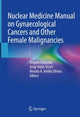 Book cover of: Nuclear Medicine Manual on Gynaecological Cancers and Other Female Malignancies. By: Angela Collarino