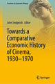 Book cover of: Towards a Comparative Economic History of Cinema, 1930–1970. By: John Sedgwick