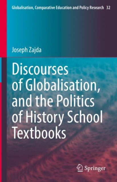 Book cover of: Discourses of Globalisation, and the Politics of History School Textbooks. By: Joseph Zajda