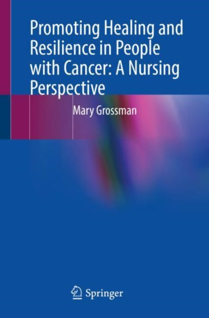 Book cover of: Promoting Healing and Resilience in People with Cancer: A Nursing Perspective. By: Mary Grossman