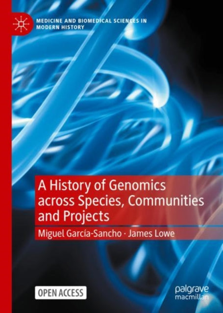 Book cover of: History of Genomics across Species, Communities and Projects. By: Miguel García-Sancho