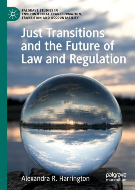 Book cover of: Just Transitions and the Future of Law and Regulation. By: Alexandra R. Harrington