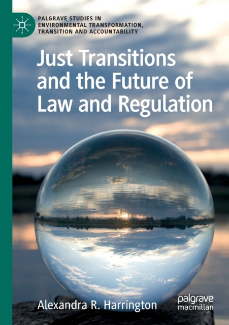 Book cover of: Just Transitions and the Future of Law and Regulation. By: Alexandra R. Harrington