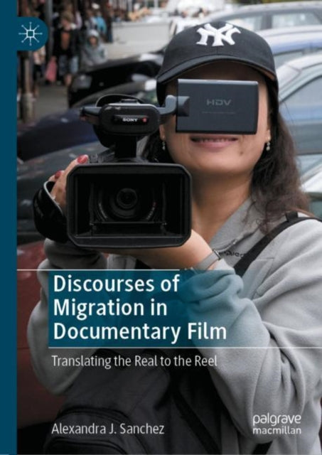 Book cover of: Discourses of Migration in Documentary Film. By: Alexandra J. Sanchez