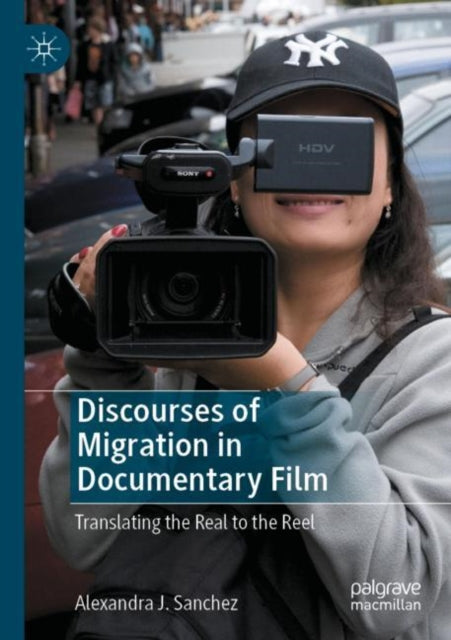 Book cover of: Discourses of Migration in Documentary Film. By: Alexandra J. Sanchez