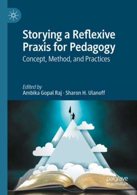 Book cover of: Storying a Reflexive Praxis for Pedagogy. By: Ambika Gopal Raj