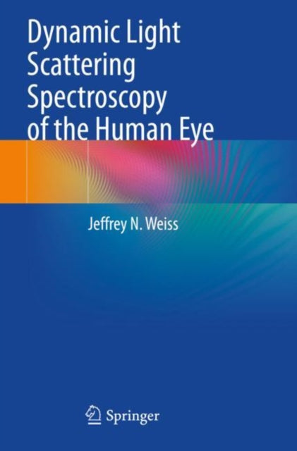 Book cover of: Dynamic Light Scattering Spectroscopy of the Human Eye. By: Jeffrey N. Weiss