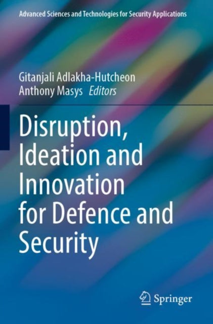 Book cover of: Disruption, Ideation and Innovation for Defence and Security. By: Gitanjali Adlakha-Hutcheon