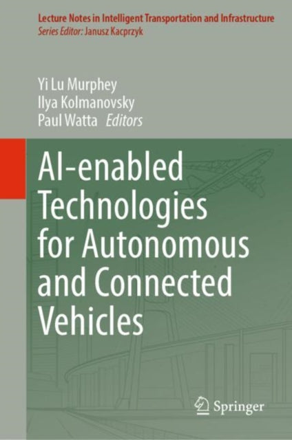 Book cover of: AI-enabled Technologies for Autonomous and Connected Vehicles. By: Yi Lu Murphey