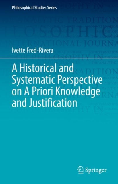 Book cover of: Historical and Systematic Perspective on A Priori Knowledge and Justification. By: Ivette Fred-Rivera