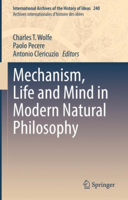 Book cover of: Mechanism, Life and Mind in Modern Natural Philosophy. By: Charles T. Wolfe