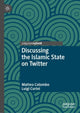 Book cover of: Discussing the Islamic State on Twitter. By: Matteo Colombo