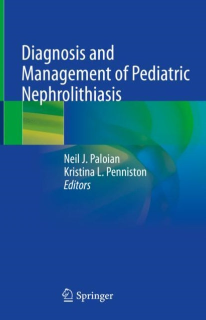 Book cover of: Diagnosis and Management of Pediatric Nephrolithiasis. By: Neil J. Paloian