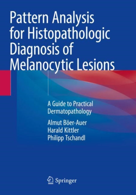 Book cover of: Pattern Analysis for Histopathologic Diagnosis of Melanocytic Lesions. By: Almut Böer-Auer