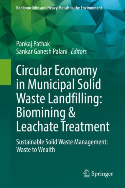 Book cover of: Circular Economy in Municipal Solid Waste Landfilling: Biomining & Leachate Treatment. By: Pankaj Pathak