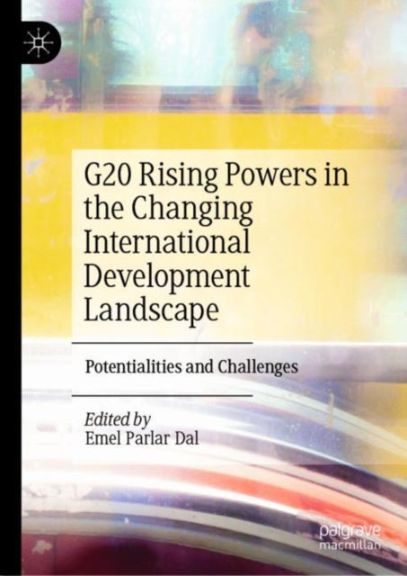Book cover of: G20 Rising Powers in the Changing International Development Landscape. By: Emel Parlar Dal