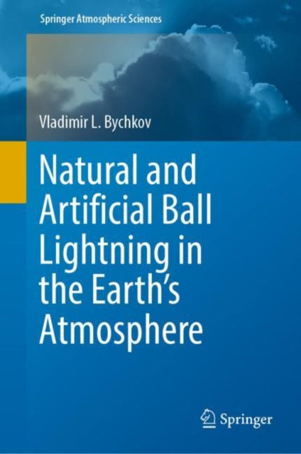 Book cover of: Natural and Artificial Ball Lightning in the Earth’s Atmosphere. By: Vladimir L. Bychkov