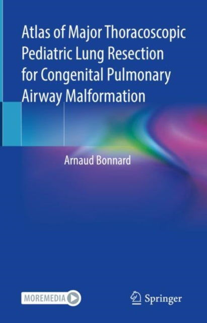 Book cover of: Atlas of Major Thoracoscopic Pediatric Lung Resection for Congenital Pulmonary Airway Malformation. By: Arnaud Bonnard