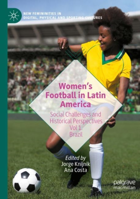 Book cover of: Women’s Football in Latin America. By: Jorge Knijnik