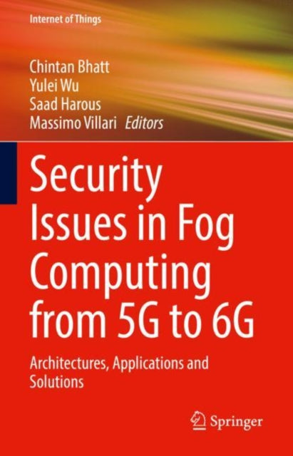 Book cover of: Security Issues in Fog Computing from 5G to 6G. By: Chintan Bhatt