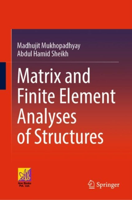 Book cover of: Matrix and Finite Element Analyses of Structures. By: Madhujit Mukhopadhyay