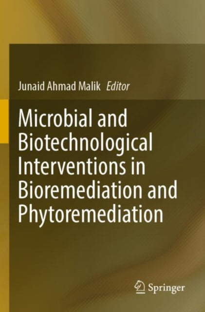 Book cover of: Microbial and Biotechnological Interventions in Bioremediation and Phytoremediation. By: Junaid Ahmad Malik