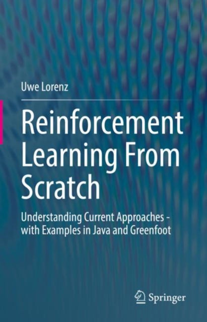 Book cover of: Reinforcement Learning From Scratch. By: Uwe Lorenz