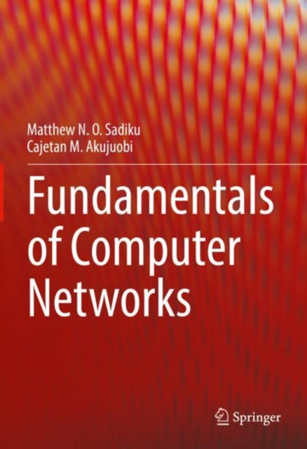 Book cover of: Fundamentals of Computer Networks. By: Matthew N. O. Sadiku