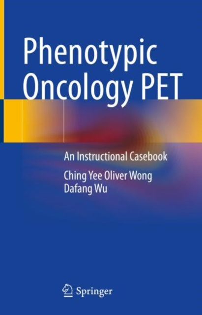 Book cover of: Phenotypic Oncology PET. By: Ching-Yee Oliver Wong