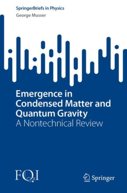 Book cover of: Emergence in Condensed Matter and Quantum Gravity. By: George Musser