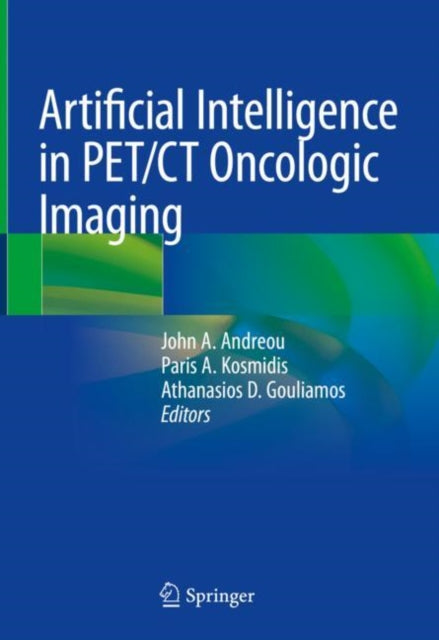 Book cover of: Artificial Intelligence in PET/CT Oncologic Imaging. By: John A. Andreou