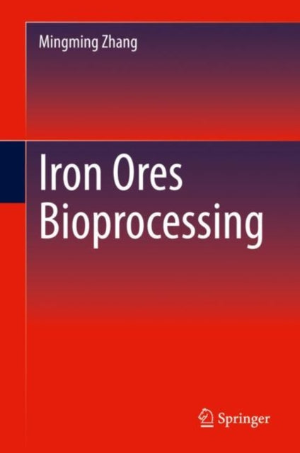 Book cover of: Iron Ores Bioprocessing. By: Mingming Zhang