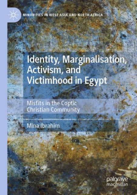 Book cover of: Identity, Marginalisation, Activism, and Victimhood in Egypt. By: Mina Ibrahim