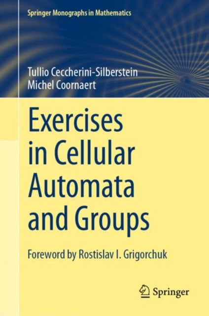 Book cover of: Exercises in Cellular Automata and Groups. By: Tullio Ceccherini-Silberstein