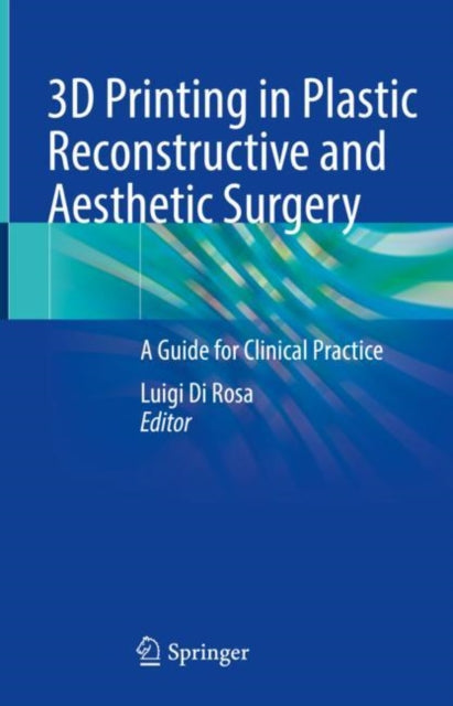 Book cover of: 3D Printing in Plastic Reconstructive and Aesthetic Surgery. By: Luigi Di Rosa